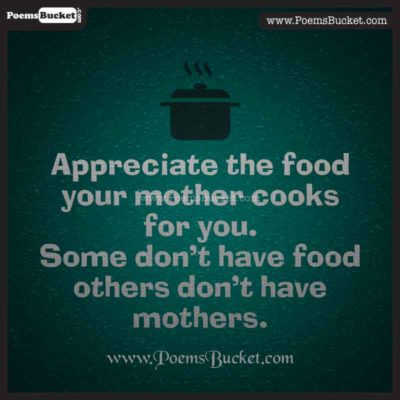 Appreciate The Food Your Mother Cooks For You