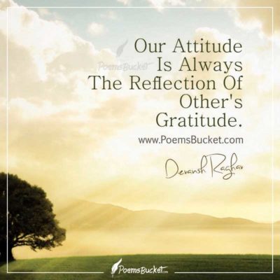 Our Attitude Is Always The Reflection Of