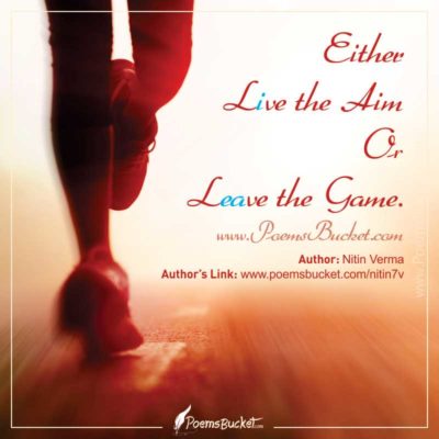 Either Live The Aim Or Leave The Game - Motivational Quote